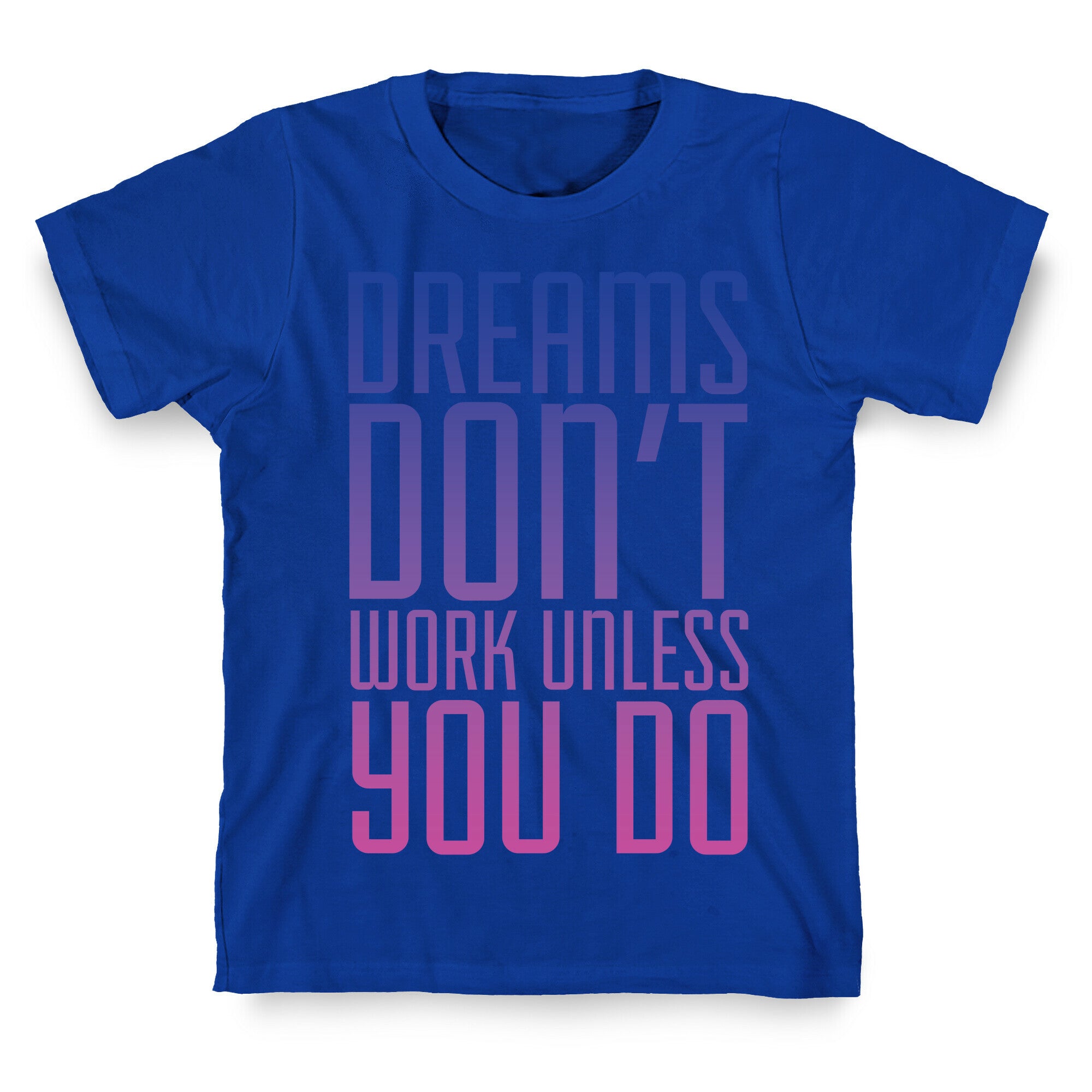 Dreams Don't Work T-Shirt